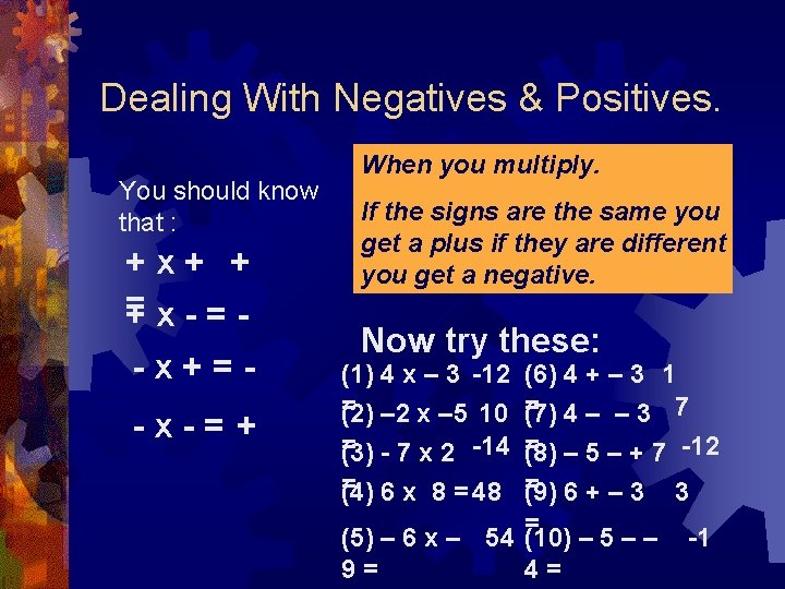 Dealing With Negatives & Positives. You should know that : +x+ + = +x-=-x+=-x-=