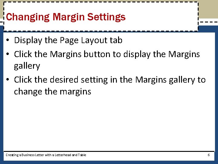 Changing Margin Settings • Display the Page Layout tab • Click the Margins button