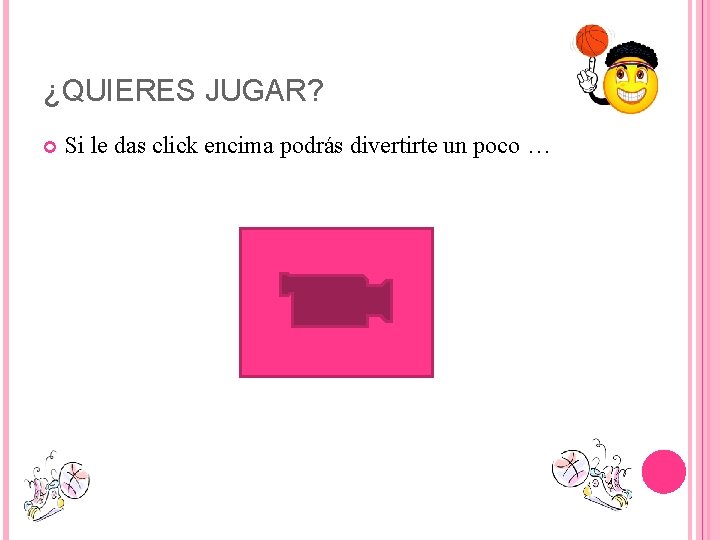 ¿QUIERES JUGAR? Si le das click encima podrás divertirte un poco … 