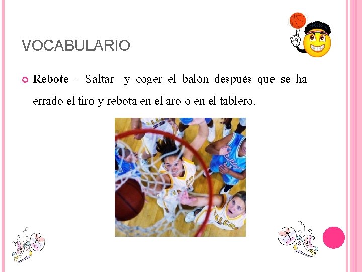 VOCABULARIO Rebote – Saltar y coger el balón después que se ha errado el