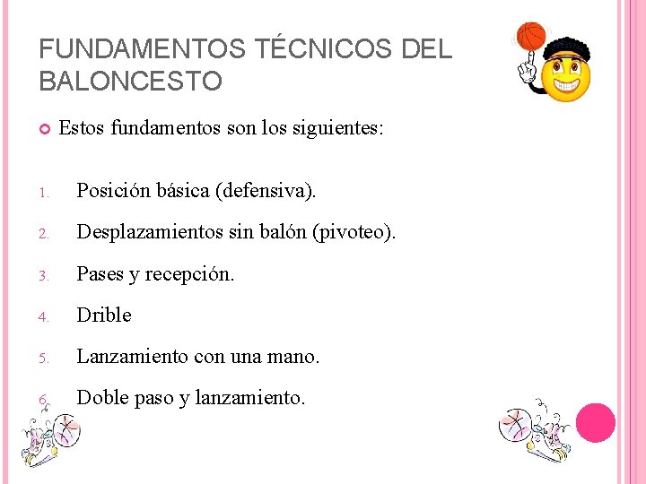 FUNDAMENTOS TÉCNICOS DEL BALONCESTO Estos fundamentos son los siguientes: 1. Posición básica (defensiva). 2.