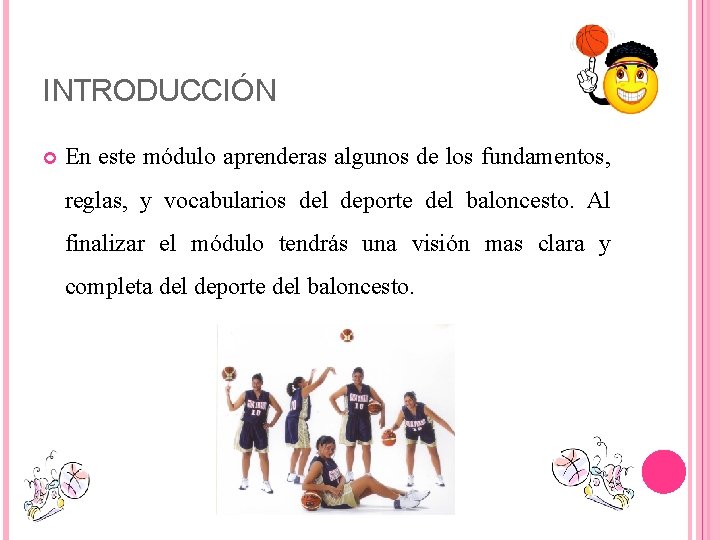 INTRODUCCIÓN En este módulo aprenderas algunos de los fundamentos, reglas, y vocabularios del deporte