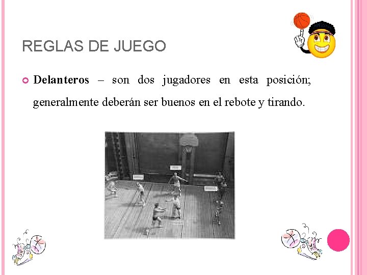 REGLAS DE JUEGO Delanteros – son dos jugadores en esta posición; generalmente deberán ser