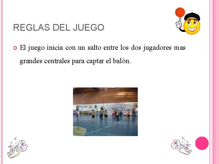 REGLAS DEL JUEGO El juego inicia con un salto entre los dos jugadores mas