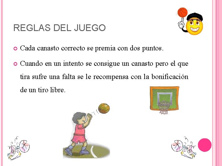 REGLAS DEL JUEGO Cada canasto correcto se premia con dos puntos. Cuando en un