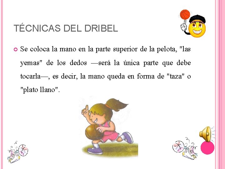 TÉCNICAS DEL DRIBEL Se coloca la mano en la parte superior de la pelota,