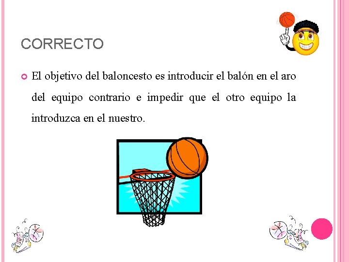 CORRECTO El objetivo del baloncesto es introducir el balón en el aro del equipo