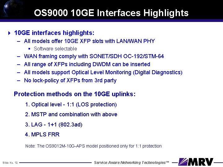 OS 9000 10 GE Interfaces Highlights 4 10 GE interfaces highlights: – All models