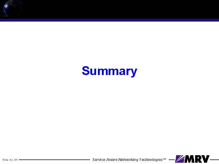 Summary Slide No. 54 Service Aware Networking Technologies™ 