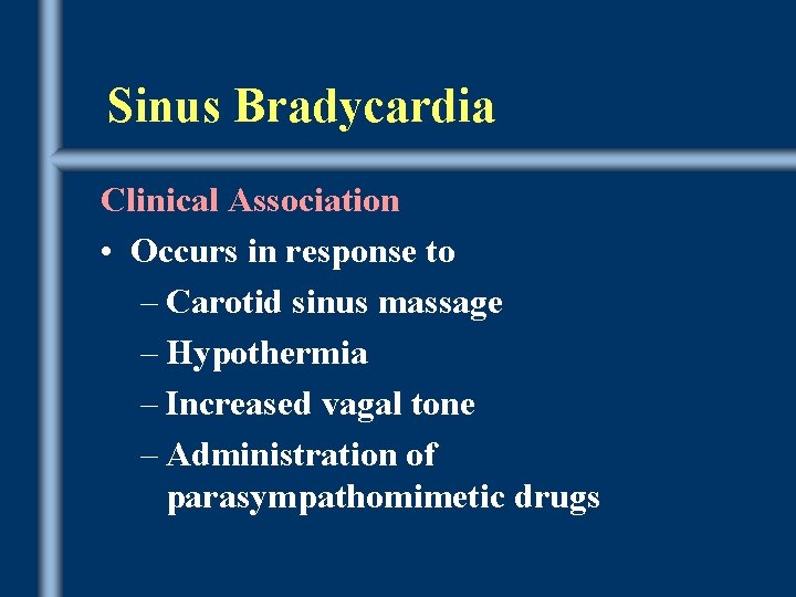 Sinus Bradycardia Clinical Association • Occurs in response to – Carotid sinus massage –