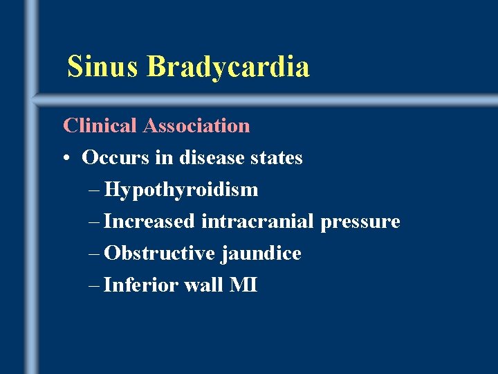 Sinus Bradycardia Clinical Association • Occurs in disease states – Hypothyroidism – Increased intracranial