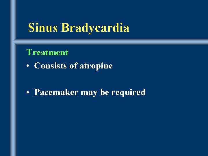 Sinus Bradycardia Treatment • Consists of atropine • Pacemaker may be required 