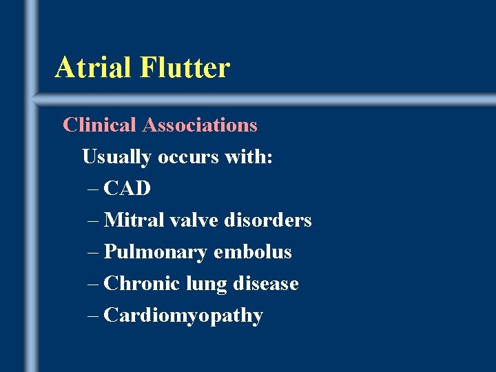 Atrial Flutter Clinical Associations Usually occurs with: – CAD – Mitral valve disorders –