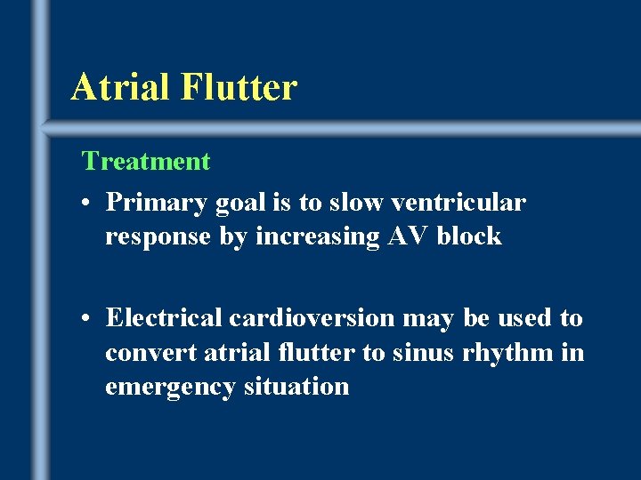 Atrial Flutter Treatment • Primary goal is to slow ventricular response by increasing AV