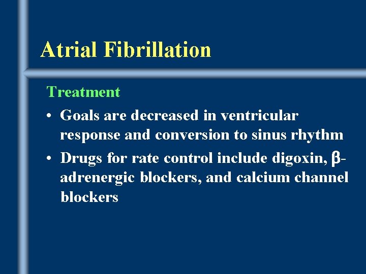 Atrial Fibrillation Treatment • Goals are decreased in ventricular response and conversion to sinus