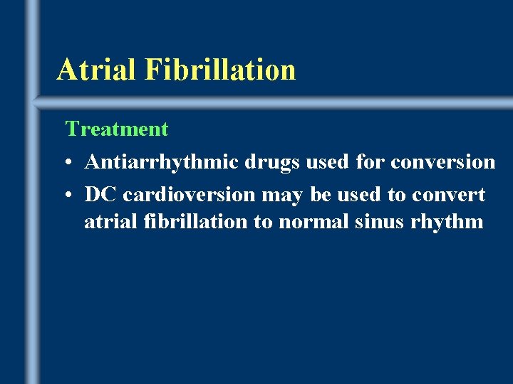 Atrial Fibrillation Treatment • Antiarrhythmic drugs used for conversion • DC cardioversion may be