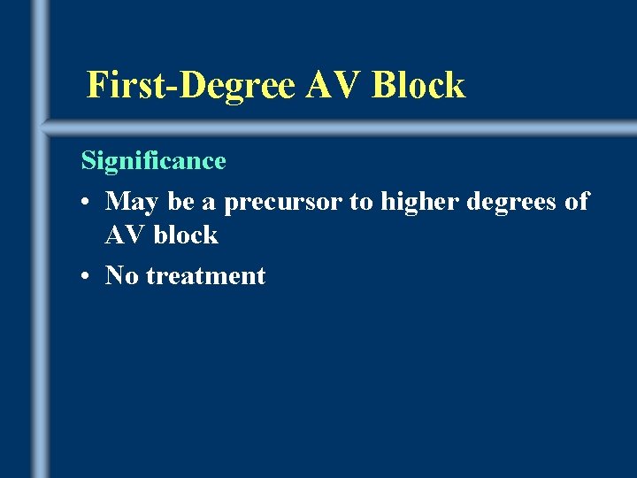 First-Degree AV Block Significance • May be a precursor to higher degrees of AV