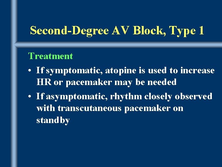 Second-Degree AV Block, Type 1 Treatment • If symptomatic, atopine is used to increase