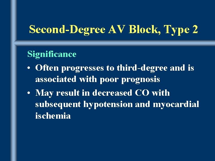 Second-Degree AV Block, Type 2 Significance • Often progresses to third-degree and is associated