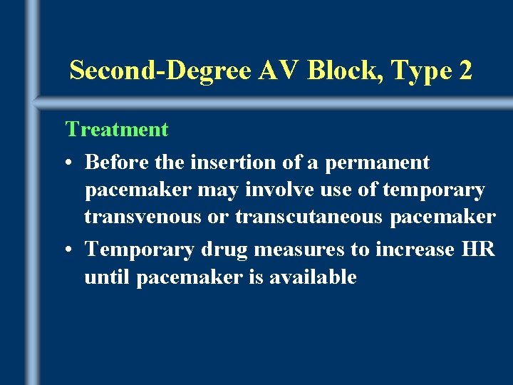 Second-Degree AV Block, Type 2 Treatment • Before the insertion of a permanent pacemaker