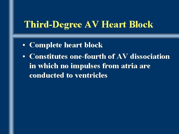 Third-Degree AV Heart Block • Complete heart block • Constitutes one-fourth of AV dissociation