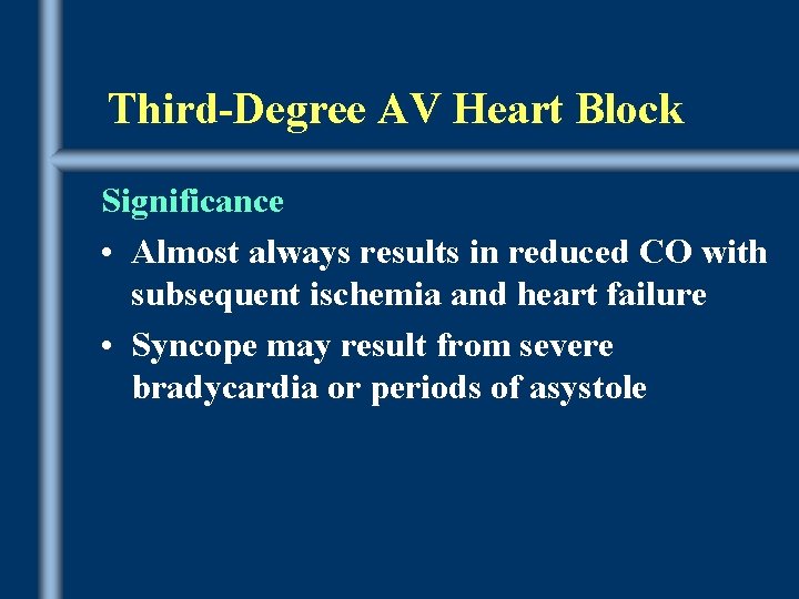 Third-Degree AV Heart Block Significance • Almost always results in reduced CO with subsequent