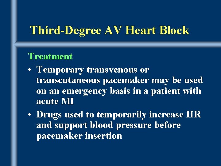 Third-Degree AV Heart Block Treatment • Temporary transvenous or transcutaneous pacemaker may be used