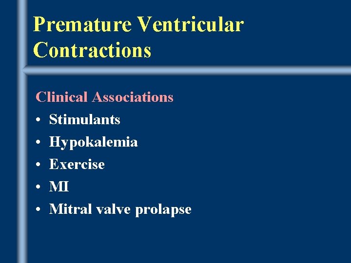 Premature Ventricular Contractions Clinical Associations • Stimulants • Hypokalemia • Exercise • MI •