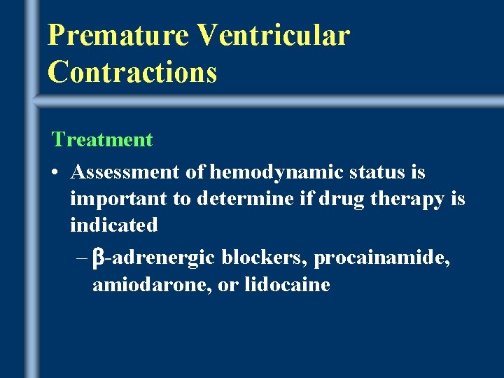 Premature Ventricular Contractions Treatment • Assessment of hemodynamic status is important to determine if