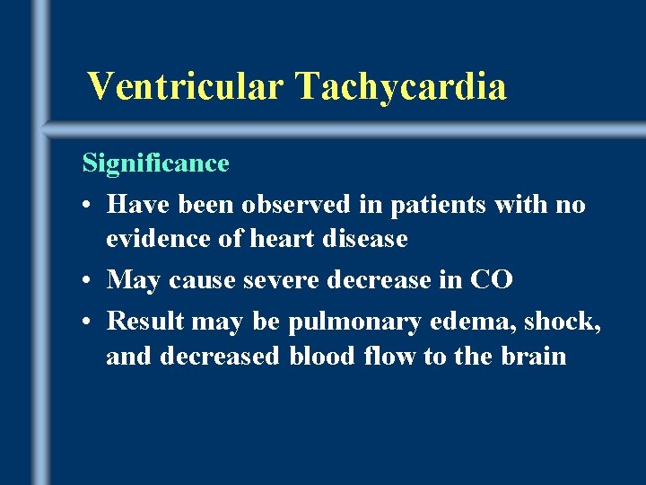 Ventricular Tachycardia Significance • Have been observed in patients with no evidence of heart