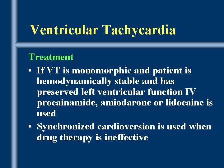 Ventricular Tachycardia Treatment • If VT is monomorphic and patient is hemodynamically stable and