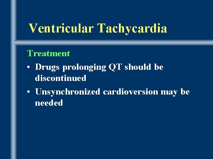 Ventricular Tachycardia Treatment • Drugs prolonging QT should be discontinued • Unsynchronized cardioversion may