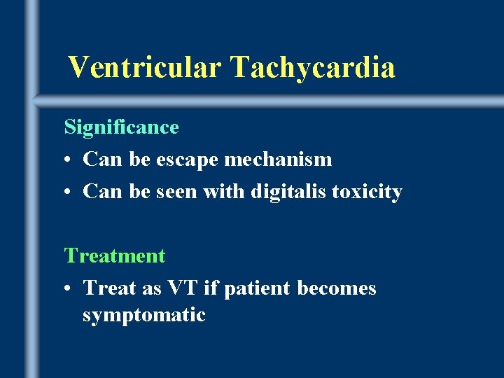 Ventricular Tachycardia Significance • Can be escape mechanism • Can be seen with digitalis