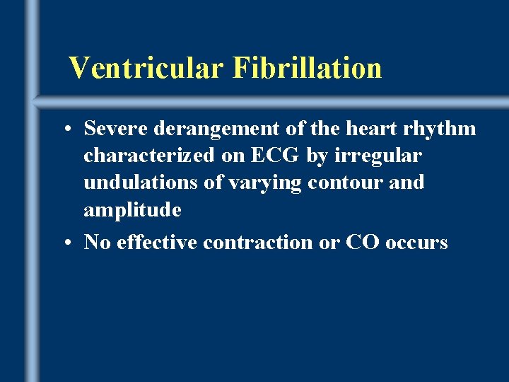 Ventricular Fibrillation • Severe derangement of the heart rhythm characterized on ECG by irregular