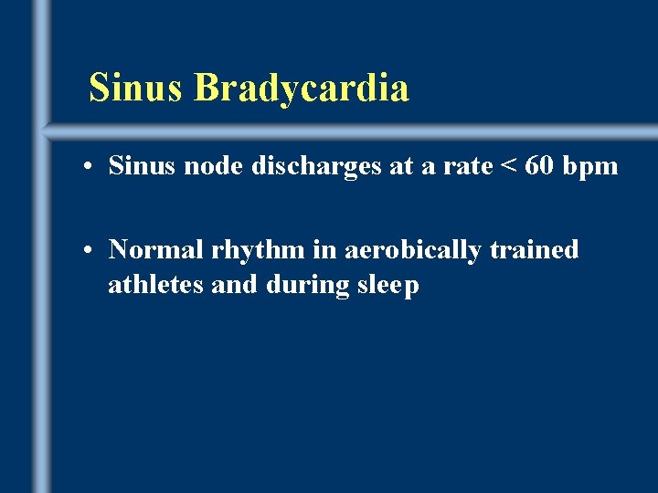 Sinus Bradycardia • Sinus node discharges at a rate < 60 bpm • Normal