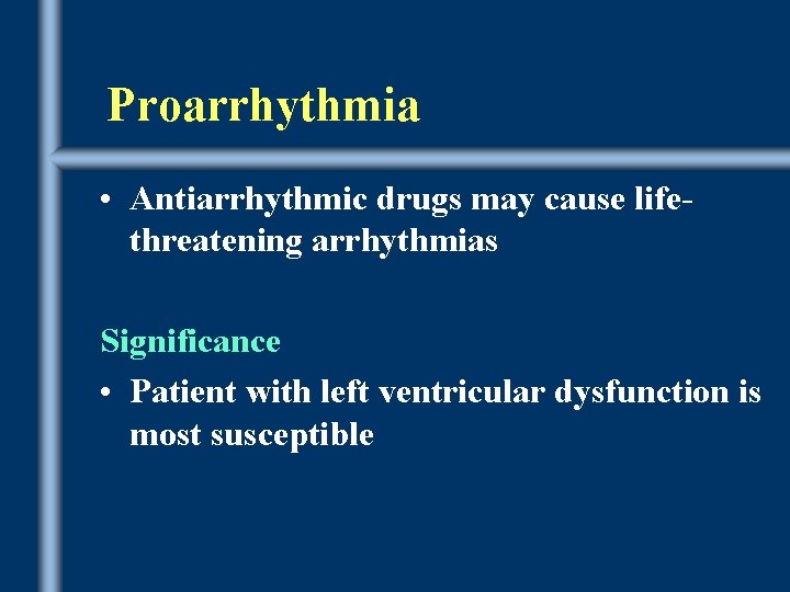 Proarrhythmia • Antiarrhythmic drugs may cause lifethreatening arrhythmias Significance • Patient with left ventricular