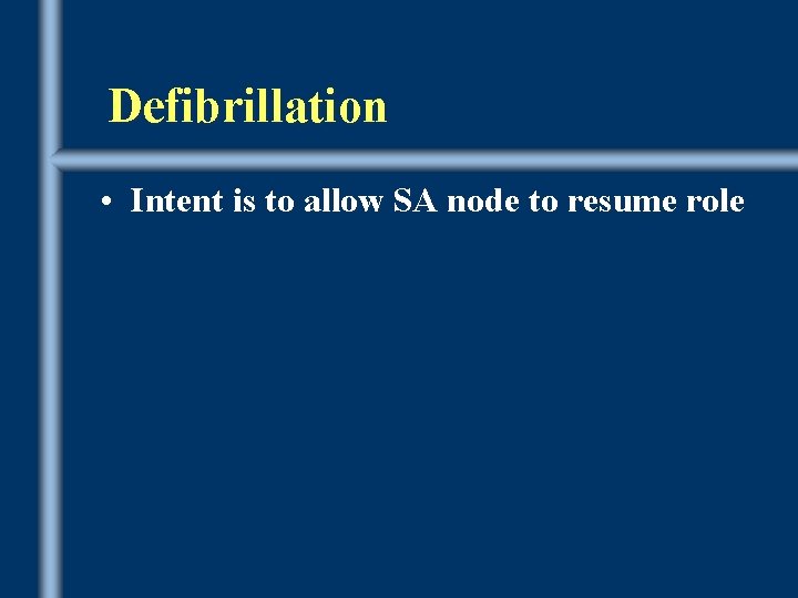 Defibrillation • Intent is to allow SA node to resume role 