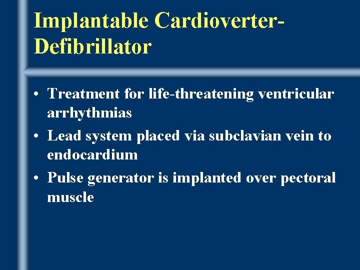 Implantable Cardioverter. Defibrillator • Treatment for life-threatening ventricular arrhythmias • Lead system placed via