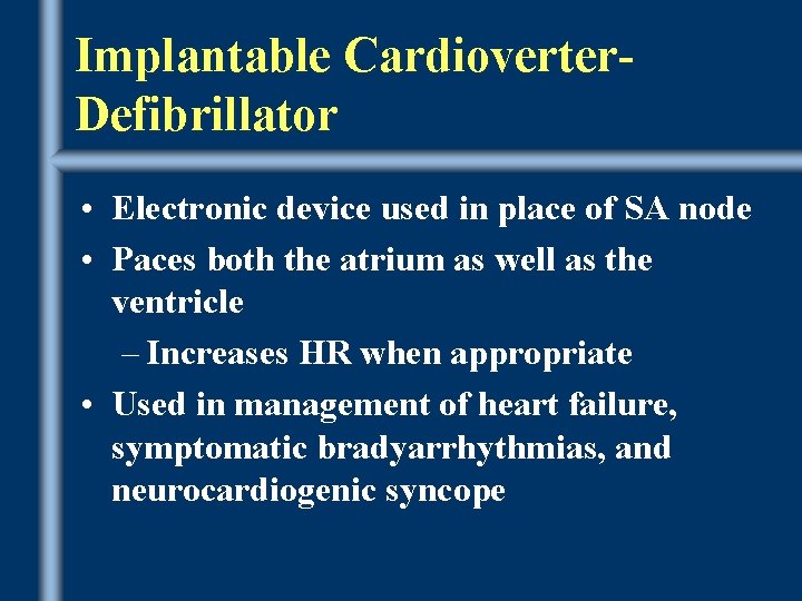 Implantable Cardioverter. Defibrillator • Electronic device used in place of SA node • Paces