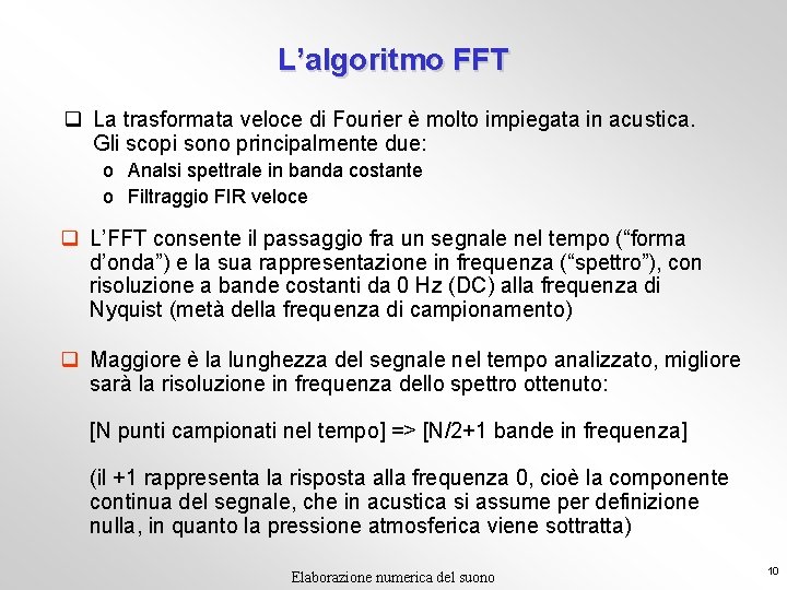 L’algoritmo FFT q La trasformata veloce di Fourier è molto impiegata in acustica. Gli