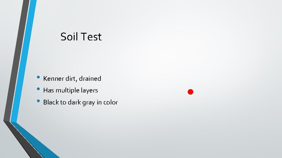 Soil Test • Kenner dirt, drained • Has multiple layers • Black to dark