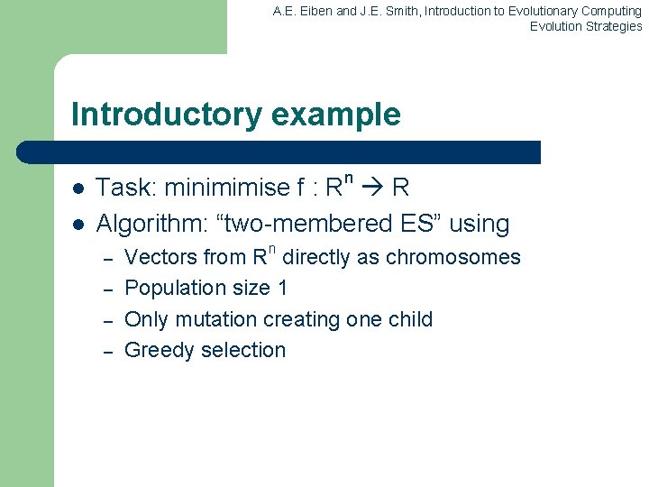 A. E. Eiben and J. E. Smith, Introduction to Evolutionary Computing Evolution Strategies Introductory