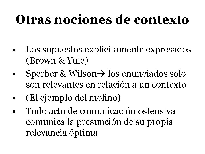 Otras nociones de contexto • • Los supuestos explícitamente expresados (Brown & Yule) Sperber