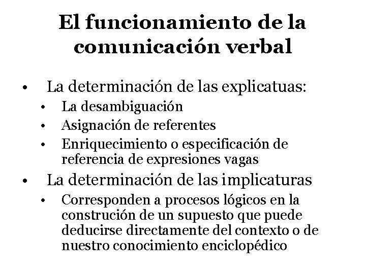 El funcionamiento de la comunicación verbal • La determinación de las explicatuas: • •