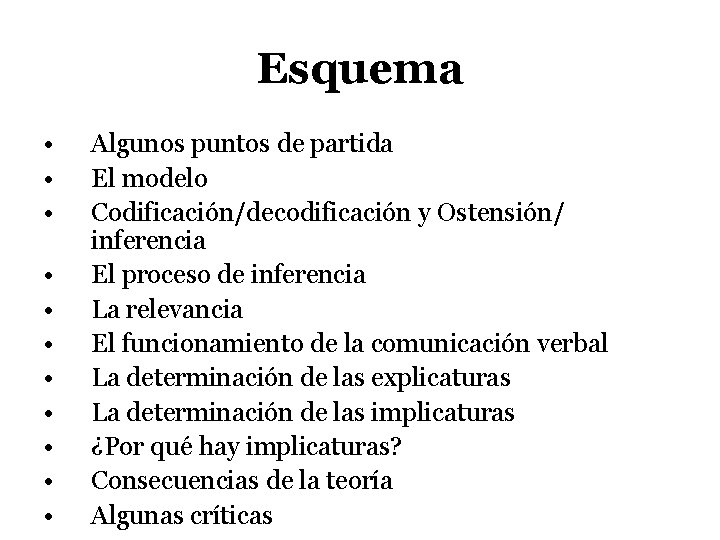 Esquema • • • Algunos puntos de partida El modelo Codificación/decodificación y Ostensión/ inferencia