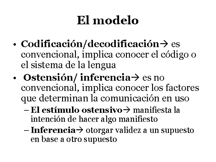 El modelo • Codificación/decodificación es convencional, implica conocer el código o el sistema de