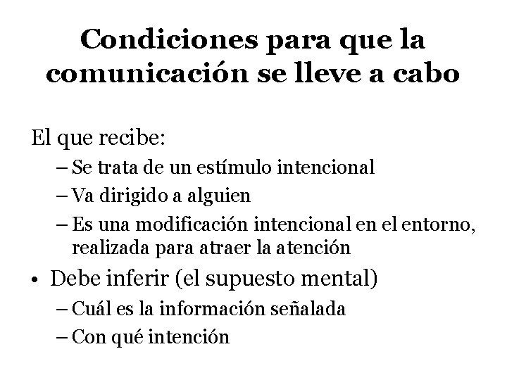 Condiciones para que la comunicación se lleve a cabo El que recibe: – Se