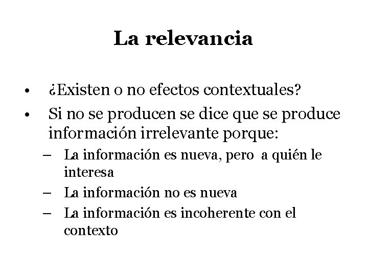 La relevancia • • ¿Existen o no efectos contextuales? Si no se producen se