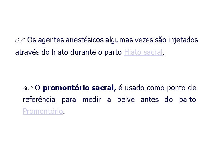  Os agentes anestésicos algumas vezes são injetados através do hiato durante o parto