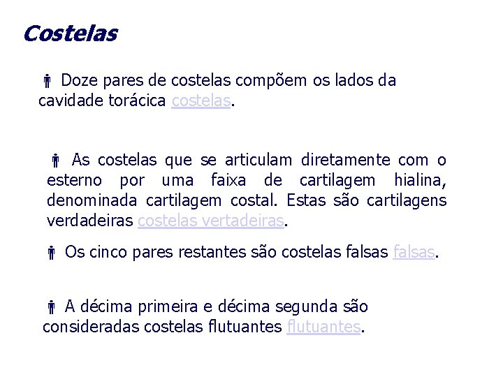 Costelas Doze pares de costelas compõem os lados da cavidade torácica costelas. As costelas